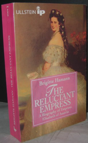 The Reluctant Empress: A Biography of Empress Elisabeth of Austria