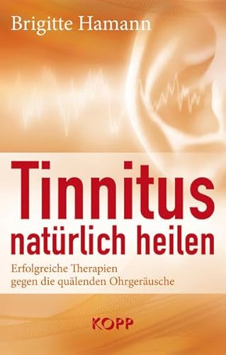 Tinnitus natürlich heilen: Erfolgreiche Therapien gegen die quälenden Ohrgeräusche Tinnitus natürlich heilen: Erfolgreiche Therapien gegen die quälenden Ohrgeräusche