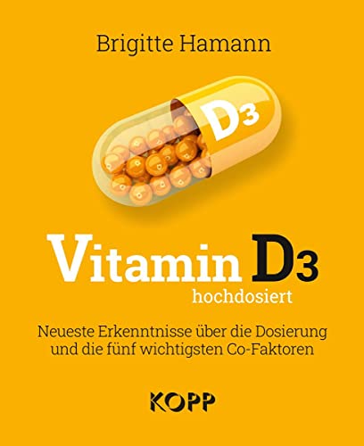 Vitamin D3 hochdosiert: Neueste Erkenntnisse über die Dosierung und die fünf wichtigsten Co-Faktoren von Kopp Verlag e.K.