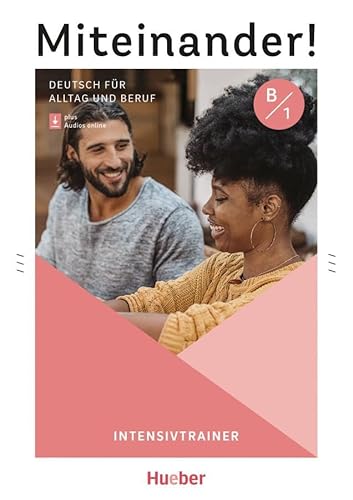 Miteinander! Deutsch für Alltag und Beruf B1: Deutsch als Zweitsprache / Intensivtrainer plus Audios online von Hueber Verlag