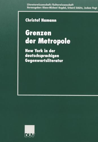 Grenzen der Metropole: New York In Der Deutschsprachigen Gegenwartsliteratur (Literaturwissenschaft / Kulturwissenschaft) (German Edition)