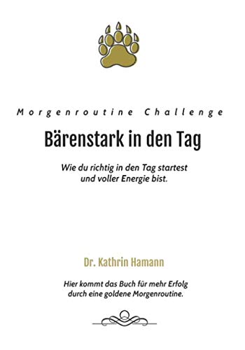 Bärenstark in den Tag - Morgenroutine Challenge: Wie du richtig den Tag startest und voller Energie bist. Bärenstark in den Tag - Morgenroutine Challenge: Wie du richtig den Tag startest und voller Energie bist.
