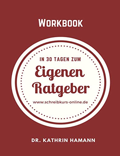 In 30 Tagen zum eigenen Ratgeber: Ein Workbook zum Loslegen von Independently Published