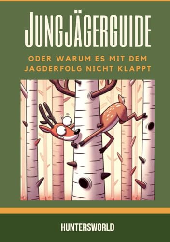 Jungjägerguide: oder warum es mit dem Jagderfolg nicht klappt (Jungjägerguide von Huntersworld, Band 1)