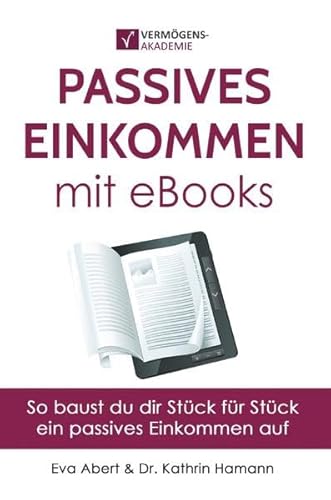 Passives Einkommen mit eBooks: So baust du dir Stück für Stück ein passives Einkommen auf