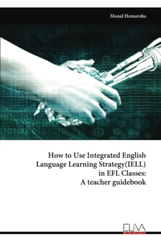 How to Use Integrated English Language Learning Strategy(IELL) in EFL Classes: A teacher guidebook von Eliva Press