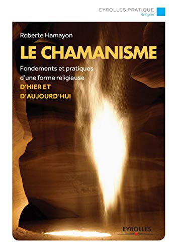 Le chamanisme: Fondements et pratiques d'une forme religieuse d'hier et aujourd'hui.