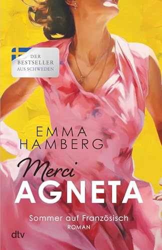 Merci Agneta: Roman | Liebe und Lebensfreude in der Provence: Die Fortsetzung des Sommer-Bestsellers (Neuanfang auf Französisch, Band 2) von dtv Verlagsgesellschaft mbH & Co. KG