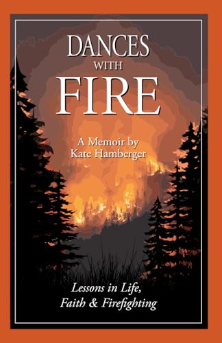 Dances with Fire: Lessons in Life, Faith & Firefighting von Story Architect