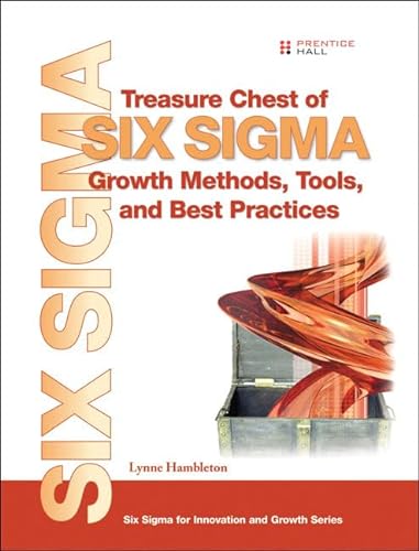Treasure Chest of Six SIGMA Growth Methods, Tools, and Best Practices: A Desk Reference Book for Innovation and Growth