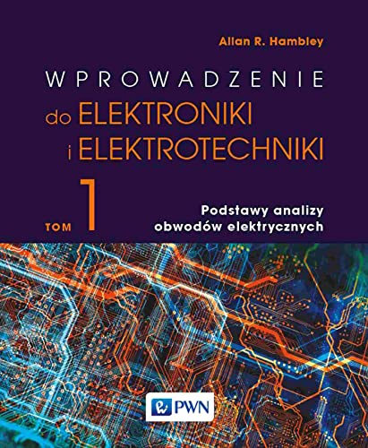 Wprowadzenie do elektroniki i elektrotechniki. Tom 1. Podstawy analizy obwodów elektrycznych von Wydawnictwo Naukowe PWN
