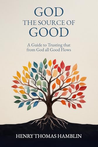 God the Source of Good: A Guide to Trusting that from God all Good Flows God the Source of Good: A Guide to Trusting that from God all Good Flows von Independently published