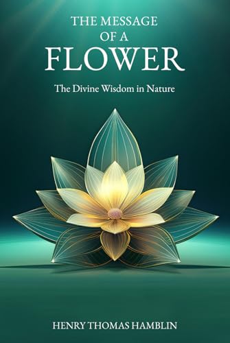 The Message of a Flower (annotated: including a biographical introduction by John Delafield and original illustrations by Joan Ackroyd): The Divine Wisdom in Nature von Independently published