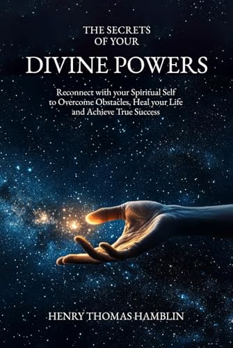 The Secrets of your Divine Powers: Reconnect with your Spiritual Self to Overcome Obstacles, Heal your Life and Achieve True Success (The Practical Mystic, Band 1) von Independently published