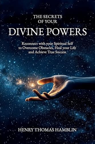 The Secrets of your Divine Powers: Reconnect with your Spiritual Self to Overcome Obstacles, Heal your Life and Achieve True Success The Secrets of your Divine Powers: Reconnect with your Spiritual Self to Overcome Obstacles, Heal your Life and Achieve True Success von Hamblin Vision Publishing