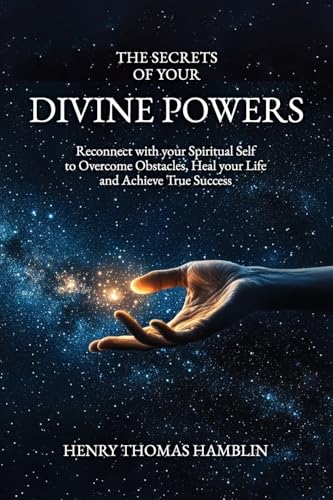 The Secrets of your Divine Powers: Reconnect with your Spiritual Self to Overcome Obstacles, Heal your Life and Achieve True Success The Secrets of your Divine Powers: Reconnect with your Spiritual Self to Overcome Obstacles, Heal your Life and Achieve True Success von Hamblin Vision Publishing