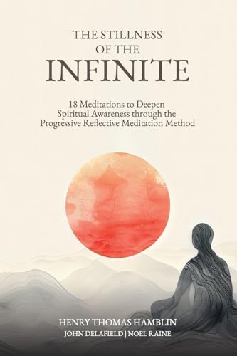The Stillness of the Infinite: 18 Meditations to Deepen Spiritual Awareness through the Progressive Reflective Meditation Method The Stillness of the Infinite: 18 Meditations to Deepen Spiritual Awareness through the Progressive Reflective Meditation Method