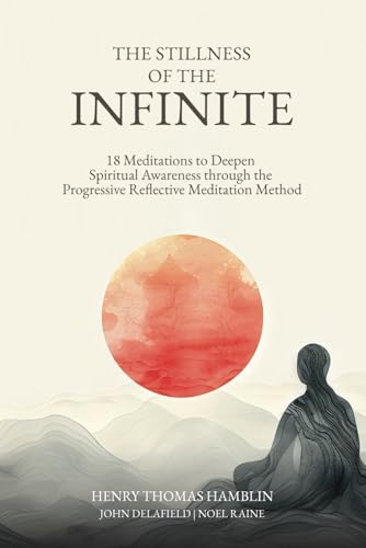The Stillness of the Infinite: 18 Meditations to Deepen Spiritual Awareness through the Progressive Reflective Meditation Method von Hamblin Vision Publishing