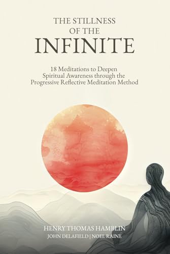 The Stillness of the Infinite: 18 Meditations to Deepen Spiritual Awareness through the Progressive Reflective Meditation Method von Hamblin Vision Publishing
