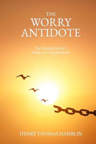 The Worry Antidote: The Practical Mystic's Guide to Living Fearlessly The Worry Antidote: The Practical Mystic's Guide to Living Fearlessly von Independently published