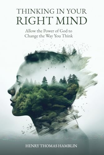 Thinking in Your Right Mind: Allow the Power of God to Change the Way You Think Thinking in Your Right Mind: Allow the Power of God to Change the Way You Think von Hamblin Vision Publishing