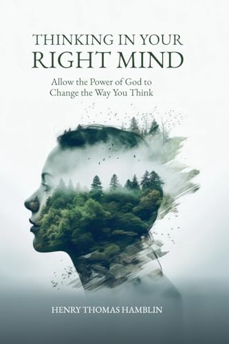 Thinking in Your Right Mind: Allow the Power of God to Change the Way You Think Thinking in Your Right Mind: Allow the Power of God to Change the Way You Think von Hamblin Vision Publishing