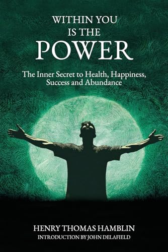 Within You is the Power (annotated and with a foreword by John Delafield, grandson of Henry Thomas Hamblin): The Inner Secret to Health, Happiness, Success and Abundance von Hamblin Vision Publishing