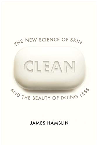 Clean: The New Science of Skin and the Beauty of Doing Less von Bodley Head