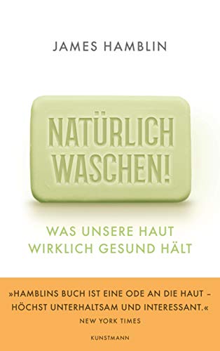 Natürlich waschen!: Was unsere Haut wirklich gesund hält
