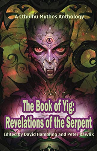 The Book of Yig: Revelations of the Serpent: A Cthulhu Mythos Anthology (Books of Cthulhu, Band 3) von Macabre Ink