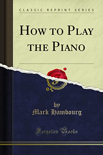 How to Play the Piano (Classic Reprint) von Forgotten Books