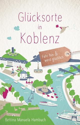Glücksorte in Koblenz: Fahr hin & werd glücklich von Droste Verlag