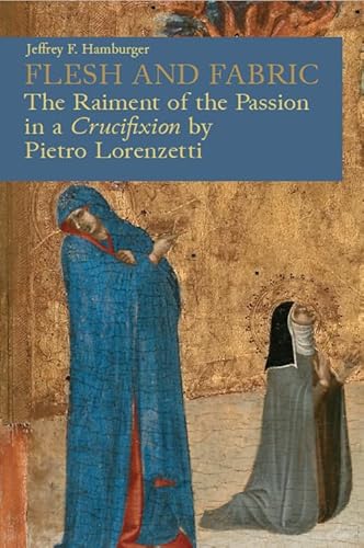 Flesh and fabric. The raiment of the Passion in a «Crucifixion» by Pietro Lorenzetti (Villa I Tatti) von Officina Libraria