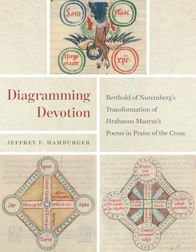 Diagramming Devotion: Berthold of Nuremberg’s Transformation of Hrabanus Maurus’s Poems in Praise of the Cross (Louise Smith Bross Lecture Series) von University of Chicago Press