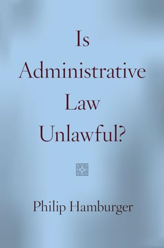 Is Administrative Law Unlawful? von University of Chicago Press