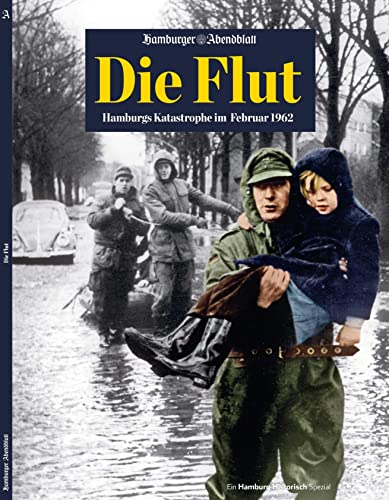 Die Flut: Hamburgs Katastrophe im Februar 1962 Die Flut: Hamburgs Katastrophe im Februar 1962 von FUNKE Medien Hamburg GmbH / Hamburger Abendblatt