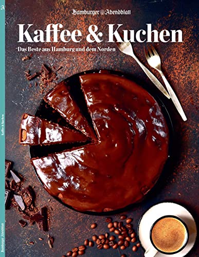 Kaffee & Kuchen: Das Beste aus Hamburg und dem Norden Kaffee & Kuchen: Das Beste aus Hamburg und dem Norden von FUNKE Medien Hamburg / Hamburger Abendblatt
