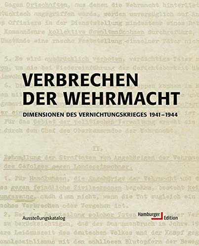 Verbrechen der Wehrmacht. Dimensionen des Vernichtungskrieges 1941 - 1944. Ausstellungskatalog: Dimensionen des Vernichtungskrieges 1941 bis 1944 von Hamburger Edition