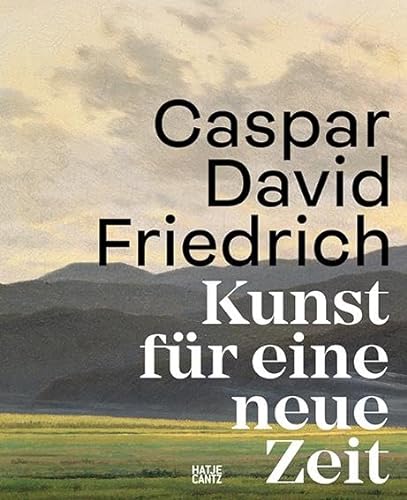Caspar David Friedrich: Kunst für eine neue Zeit von Hatje Cantz Verlag GmbH