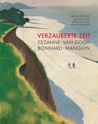 Verzauberte Zeit: Cézanne, van Gogh, Bonnard, Manguin: Meisterwerke aus der Sammlung Arthur und Hedy Hahnloser-Bühler von Imhof, Petersberg