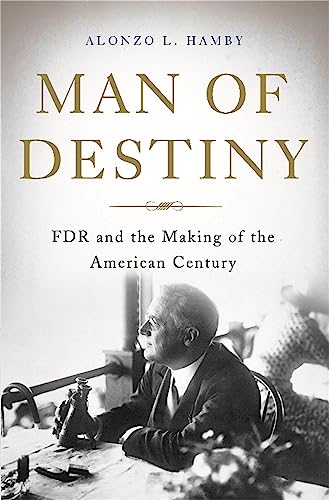 Man of Destiny: FDR and the Making of the American Century von Basic Books