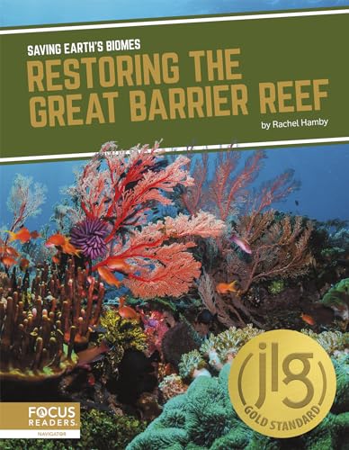 Restoring the Great Barrier Reef (Saving Earth’s Biomes) von Focus Readers