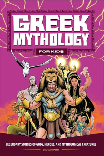 Greek Mythology for Kids: Legendary Stories of Gods, Heroes, and Mythological Creatures