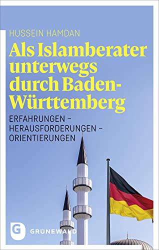 Als Islamberater unterwegs durch Baden-Württemberg: Erfahrungen - Herausforderungen - Orientierungen