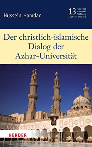 Der christlich-islamische Dialog der Azhar-Universität (13): Schriftenreihe (Veröffentlichungen der Georges-Anawati-Stiftung - Schriftenreihe: Schriftenreihe)