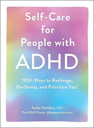 Self-Care for People with ADHD: 100+ Ways to Recharge, De-Stress, and Prioritize You! Self-Care for People with ADHD: 100+ Ways to Recharge, De-Stress, and Prioritize You!