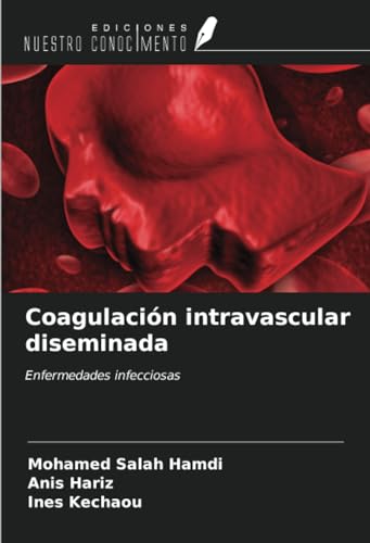 Coagulación intravascular diseminada: Enfermedades infecciosas von Ediciones Nuestro Conocimiento