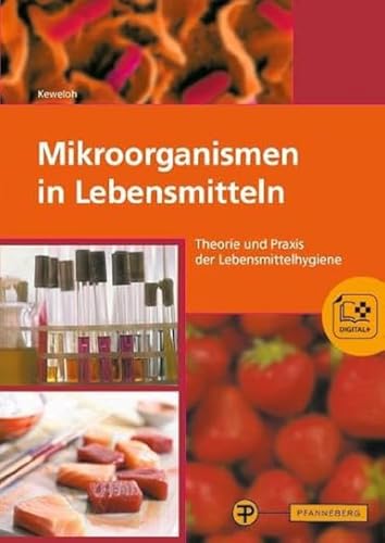 Mikroorganismen in Lebensmitteln: Theorie und Praxis der Lebensmittelhygiene von Pfanneberg Fachbuchverlag
