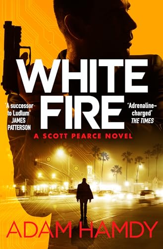 White Fire: A Fast-Paced Espionage Thriller From the Sunday Times Bestselling Co-Author of The Private Series by James Patterson (Scott Pearce, 3)