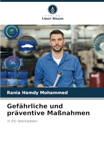Gefährliche und präventive Maßnahmen: In Kfz-Werkstätten von Verlag Unser Wissen